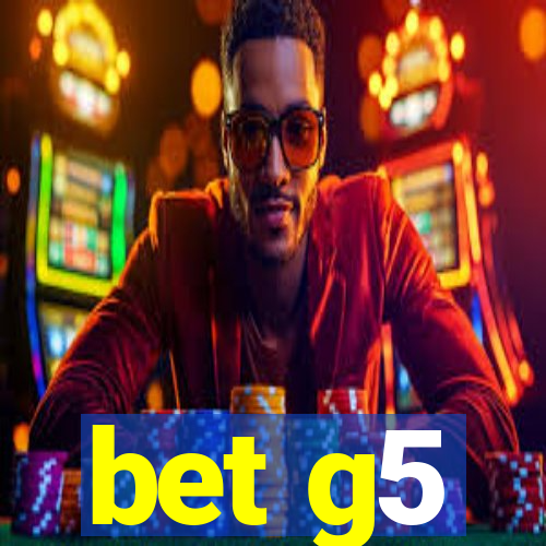 bet g5